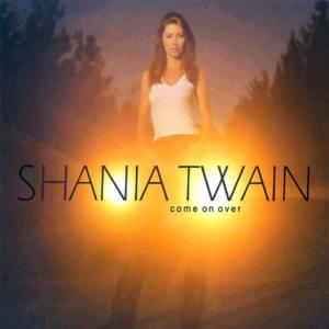 Come On Over - Shania Twain