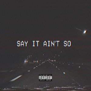 Say It Ain’t So - Yung Pinch