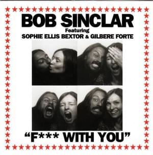 Fuck With You - Bob Sinclar (Ft. Gilbere Forte & Sophie Ellis-Bextor)