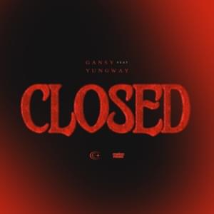 Closed - GANSY (Ft. YUNGWAY)