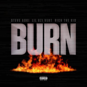 BURN - Steve Aoki (Ft. Lil Uzi Vert & Rich The Kid)