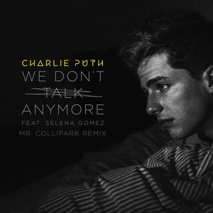 We Don’t Talk Anymore (Mr. Collipark Remix) - Charlie Puth (Ft. Selena Gomez)