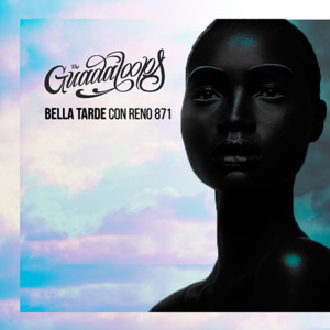 Bella Tarde - The Guadaloops (Ft. Reno871)