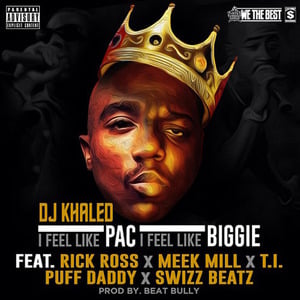 I Feel Like Pac / I Feel Like Biggie - DJ Khaled (Ft. Diddy, Meek Mill, Rick Ross, Swizz Beatz & T.I.)