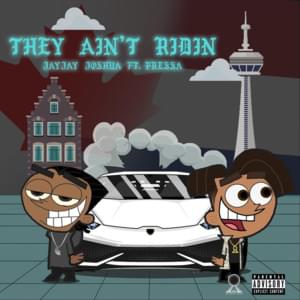 They Ain’t Ridin’ - JayJay Joshua (Ft. Pressa)