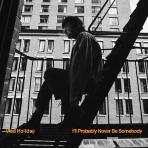 I’ll Probably Never Be Somebody - Vlad Holiday