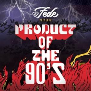 Product of the 90's - DJ Fede (Ft. Claver Gold & DJ Tsura)