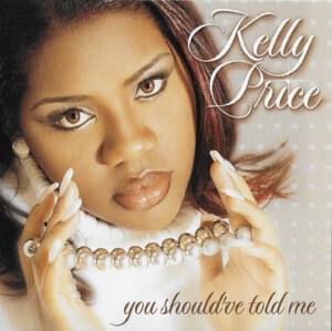 You Should’ve Told Me - Kelly Price