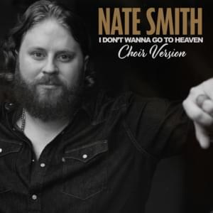 I Don’t Wanna Go To Heaven (Choir Version) - Nate Smith