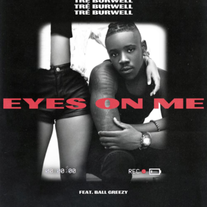 Eyes On Me - Tré Burwell (Ft. Ball Greezy)