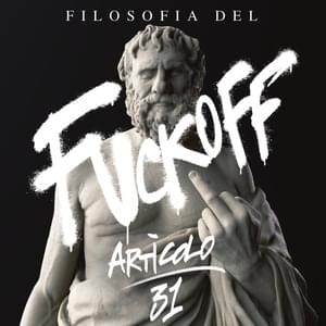 FILOSOFIA DEL FUCK-OFF - Articolo 31