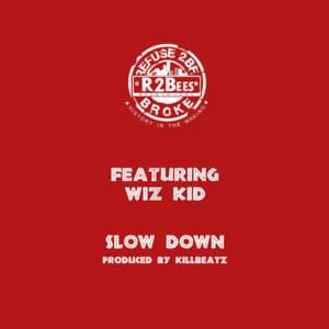 Slow Down - R2Bees (Ft. Wizkid)