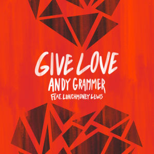 Give Love - Andy Grammer (Ft. LunchMoney Lewis)