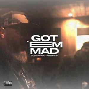 Got ’Em Mad - Chad Armes (Ft. JamWayne)