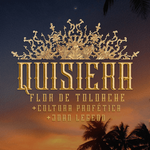 Quisiera - Flor de Toloache, Cultura Profética & John Legend