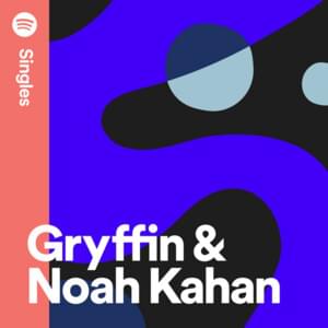 Need Your Love (Spotify Singles) - Gryffin (Ft. Noah Kahan)