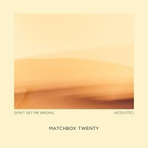 Don’t Get Me Wrong (Acoustic) - Matchbox Twenty