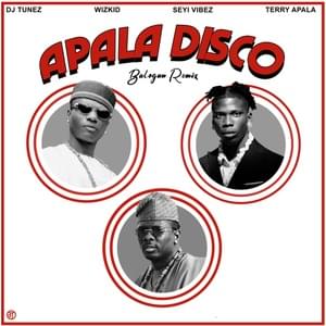 APALA DISCO (Remix) ft. Wizkid, Seyi Vibez & Terry Apala - DJ Tunez (Ft. Seyi Vibez, Terry Apala & Wizkid)