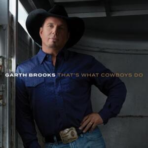 That’s What Cowboys Do - Garth Brooks