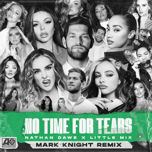 No Time For Tears (Mark Knight Remix) - Nathan Dawe & Little Mix