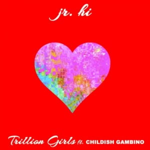 Trillion Girls - Jr. Hi (Ft. Childish Gambino)