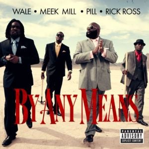 By Any Means - Wale (Ft. Meek Mill, Pill & Rick Ross)