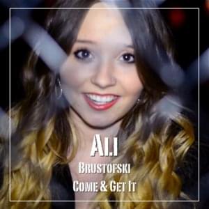 Come & Get It - Ali Brustofski