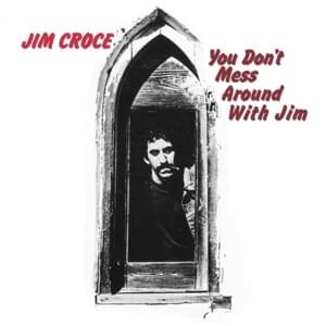 You Don’t Mess Around with Jim - Jim Croce