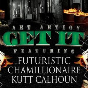 Get It - AKT Aktion (Ft. Chamillionaire, Futuristic & Kutt Calhoun)