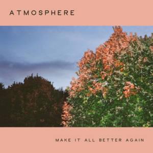 Make It All Better Again - Atmosphere