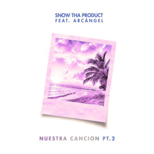 Nuestra Canción Pt. 2 - Snow Tha Product (Ft. Arcángel)