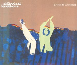 Out of Control - The Chemical Brothers (Ft. Bernard Sumner)