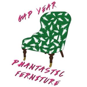 Gap Year - Phantastic Ferniture