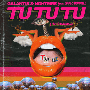 Tu Tu Tu (That’s Why We) - Galantis & NGHTMRE (Ft. Liam O'Donnell)