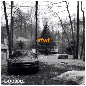 FWT (Fuckin’ With That) - E-Dubble