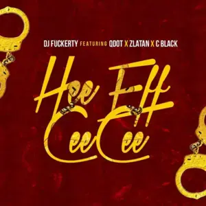 Hee Eff Cee Cee - DJ Fuckerty (Ft. C-Black, Qdot Alagbe & Zlatan)