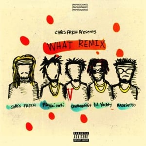 WHAT (Remix) - Chris Fresh (Ft. Lil Yachty, MadeinTYO, Playboi Carti & UnoTheActivist)