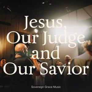 Jesus, Our Judge and Our Savior (Live) - Sovereign Grace Music