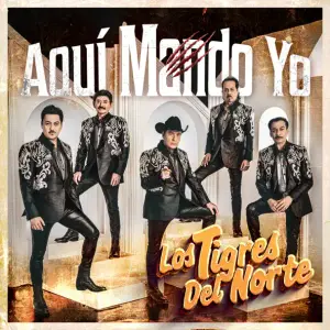 Aquí Mando Yo - Los Tigres Del Norte