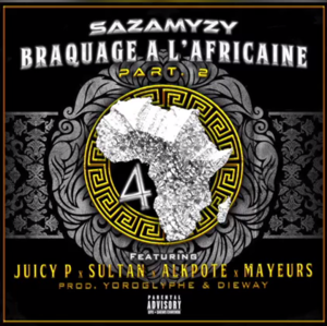 Braquage à l’africaine 4 (Part 2) - Sazamyzy (Ft. Alkpote, Hype (FRA), Juicy P, Mayeurs & Sultan)