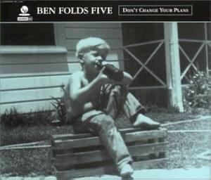 Don’t Change Your Plans - Ben Folds Five