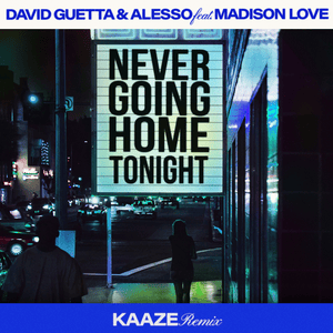 Never Going Home Tonight (KAAZE Remix) - David Guetta & Alesso (Ft. Madison Love)