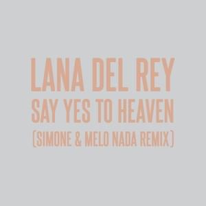 Say Yes To Heaven (sim0ne & Melo Nada Remix) - Lana Del Rey, Simone & Melo Nada