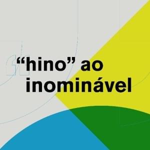 “Hino” ao Inominável - Coletivo BijaRi (Ft. André Abujamra, Arrigo Barnabé, Bruno Gagliasso, Caio Prado, Chico Brown, Chico Chico, Chico César, Cida Moreira, DeXter 8° Anjo, Dora Morelenbaum, Héloa, HODARI, Jorge Du Peixe, José Miguel Wisnik, Leci Brandão