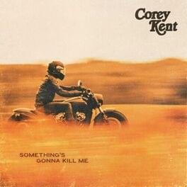 Something’s Gonna Kill Me - Corey Kent