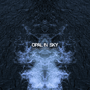 Sequential Lives - Opal In Sky