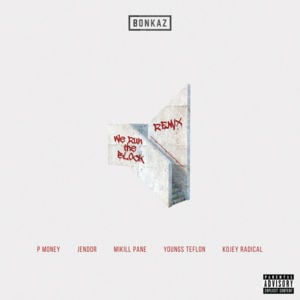 We Run the Block (Remix) - Bonkaz (Ft. Jendor, Kojey Radical, Mikill Pane, P Money & Youngs Teflon)