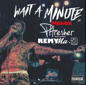 Wait a Minute (Remy Ma Remix) - PHresher (Ft. 50 Cent & Remy Ma)