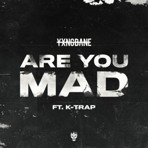 Are You Mad - Yxng Bane (Ft. K-Trap)