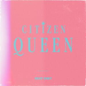 Best Part - Citizen Queen